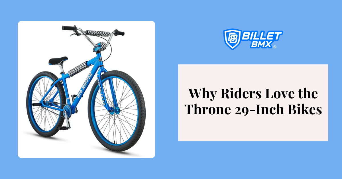 Why New & Pro Riders Choose Throne 29-Inch Bikes – BILLETBMX.COM