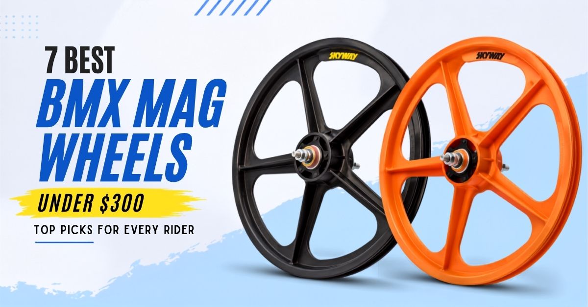 7 Best BMX Mag Wheels Under $300 - Ranked and Reviewed