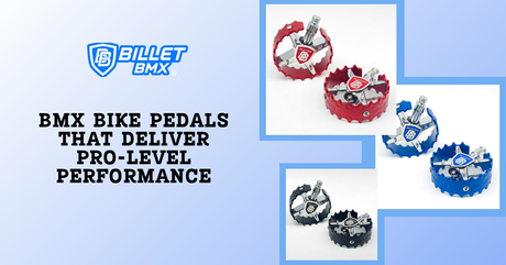 BMX Bike Pedals That Deliver Pro-Level Performance
