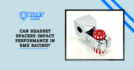 Can Headset Spacers Impact Performance in BMX Racing?