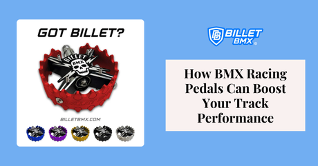 How BMX Racing Pedals Can Boost Your Track Performance