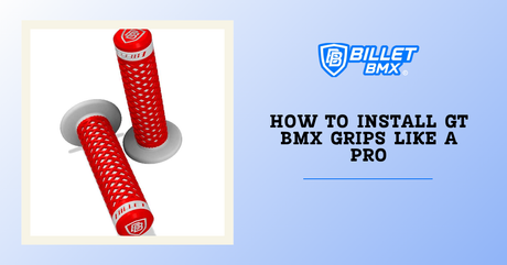 How to Install GT BMX Grips Like a Pro