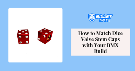 How to Match Dice Valve Stem Caps with Your BMX Build