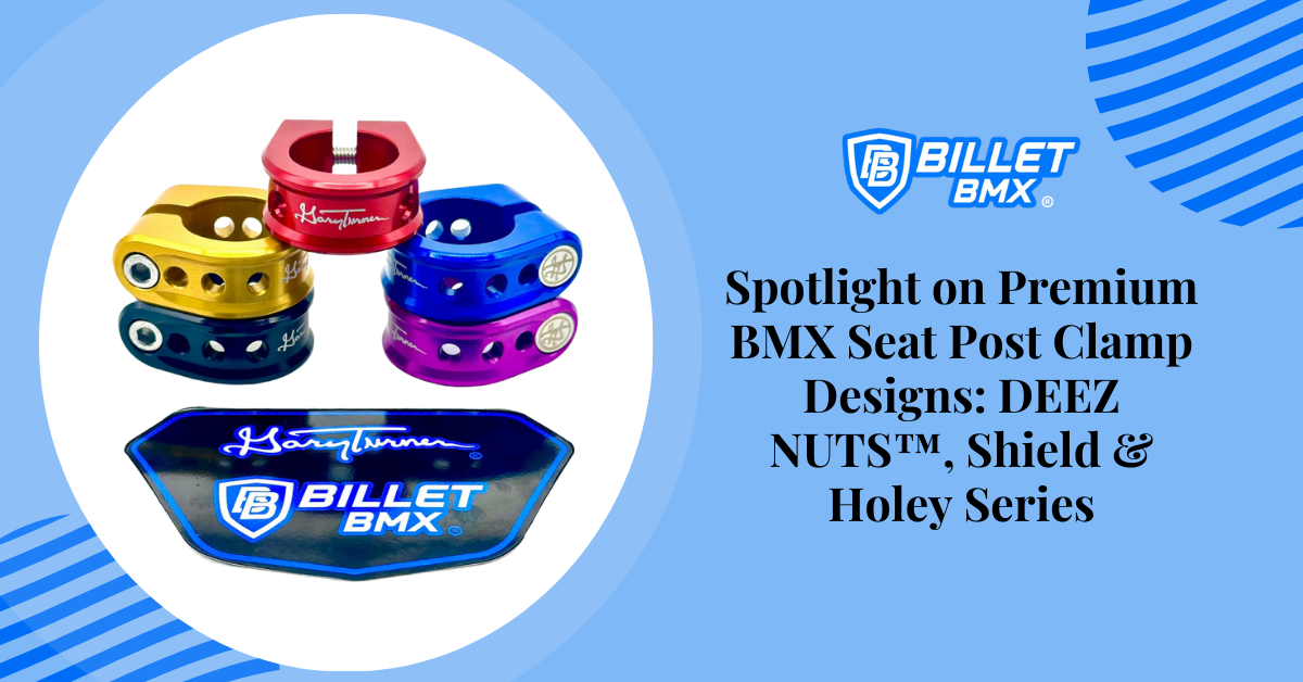 Spotlight on Premium BMX Seat Post Clamp Designs: DEEZ NUTS™, Shield & Holey Series