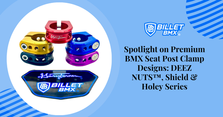 Spotlight on Premium BMX Seat Post Clamp Designs: DEEZ NUTS™, Shield & Holey Series