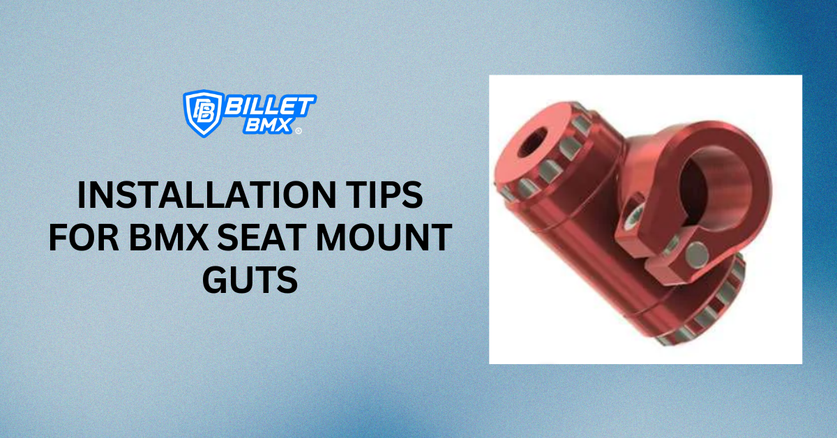 Installation Tips for BMX Seat Mount Guts