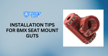 Installation Tips for BMX Seat Mount Guts