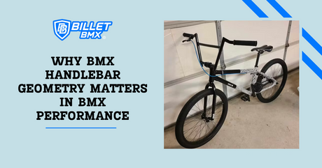 Why BMX Handle bar Geometry Matters in BMX Performance