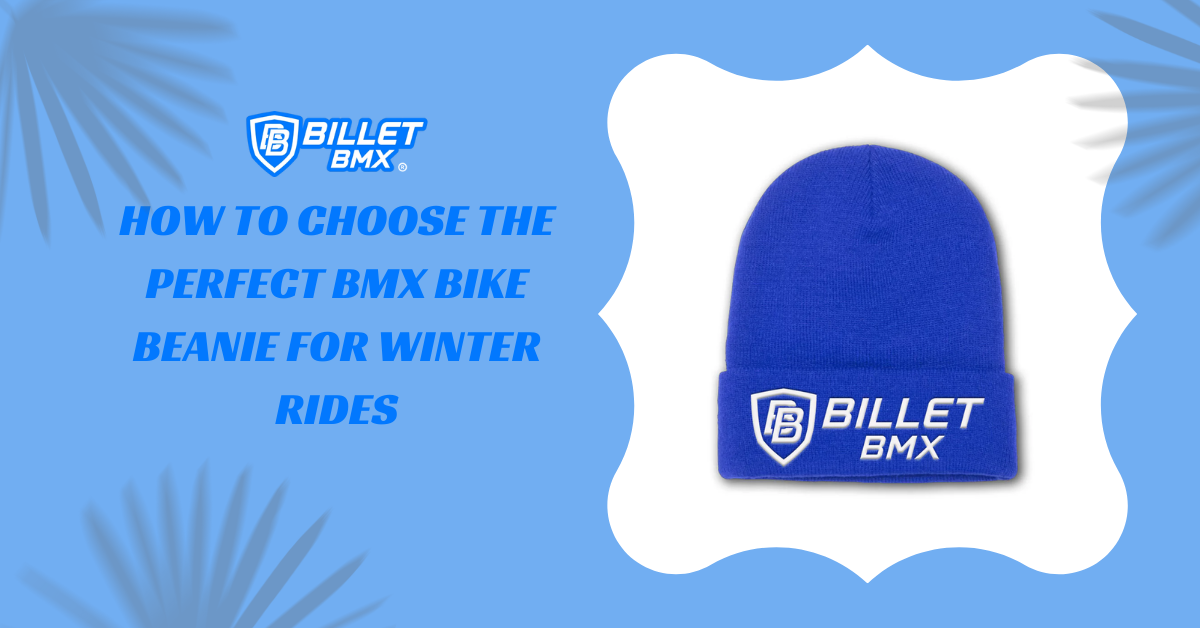 How to Choose the Perfect BMX Bike Beanie for Winter Rides