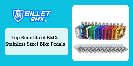 Top Benefits of BMX Stainless Steel Bike Pedals
