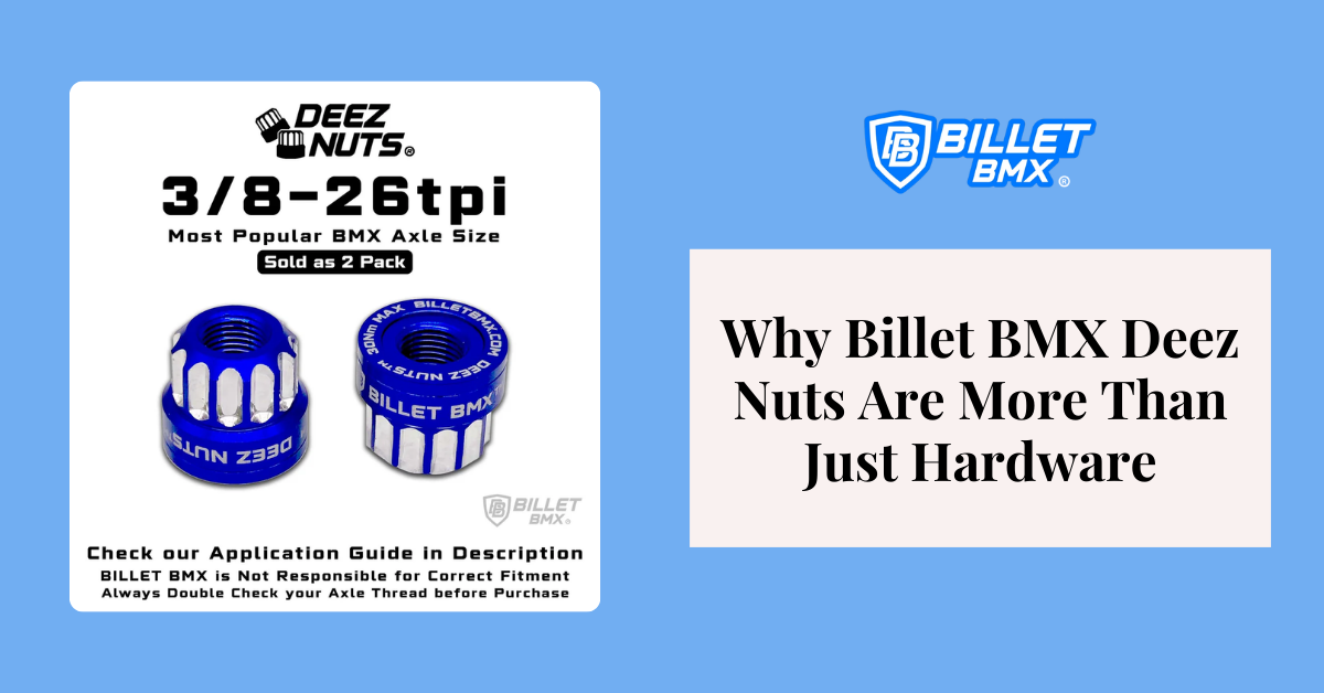 Why Billet BMX Deez Nuts Are More Than Just Hardware