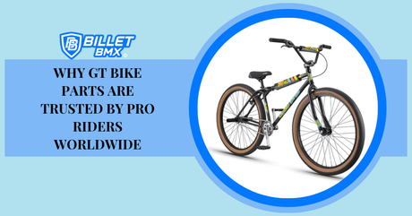 Why GT Bike Parts Are Trusted by Pro Riders Worldwide