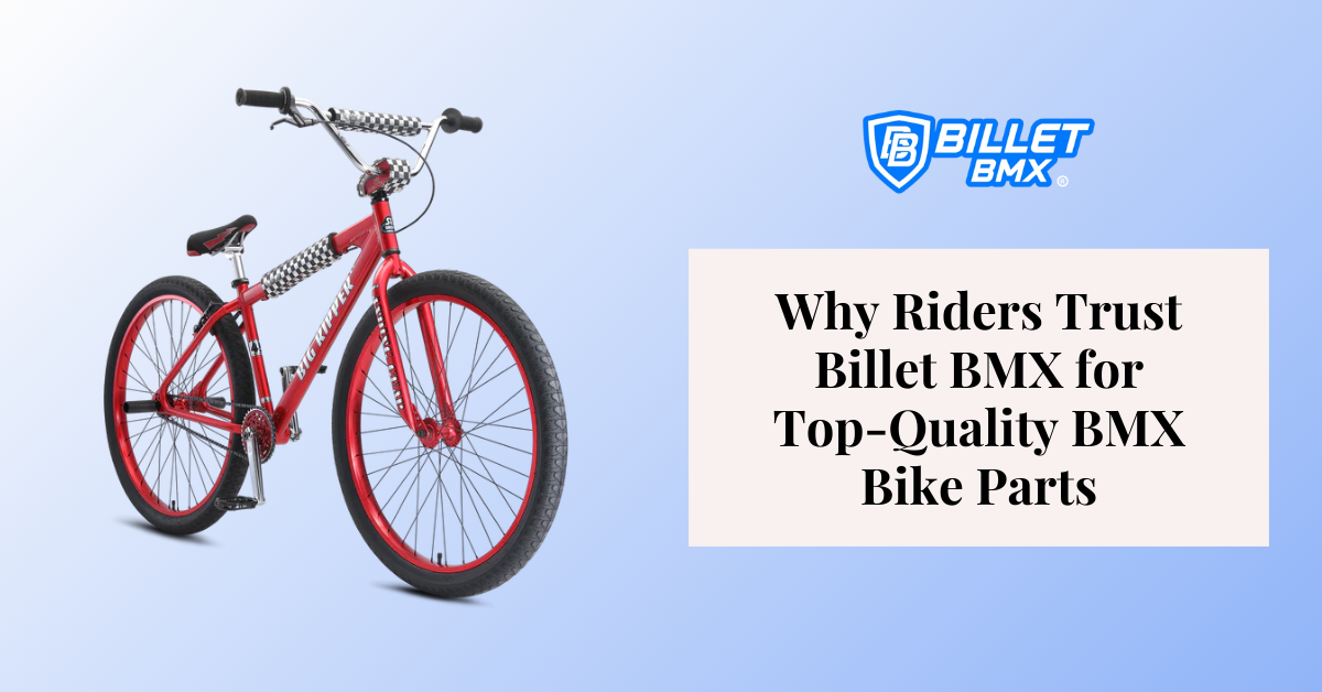 Why Riders Trust Billet BMX for Top-Quality BMX Bike Parts