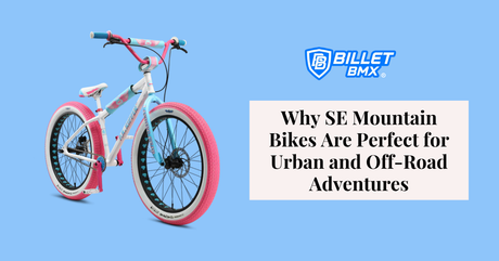 Why SE Mountain Bikes Are Perfect for Urban and Off-Road Adventures